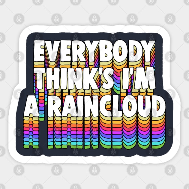 Everybody Thinks I’m a Raincloud / Typography Design Sticker by DankFutura